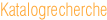 �berschrift: Katalogrecherche.