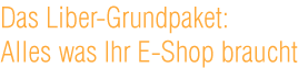 �berschrift: Das Liber-Grundpaket: Alles was Ihr E-Shop braucht.